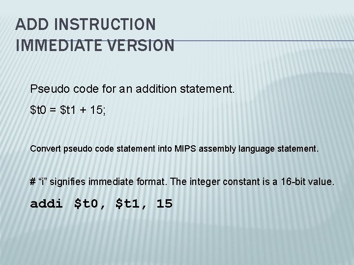 ADD INSTRUCTION IMMEDIATE VERSION Pseudo code for an addition statement. $t 0 = $t