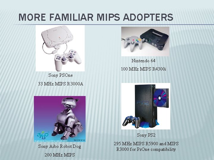 MORE FAMILIAR MIPS ADOPTERS Nintendo 64 100 MHz MIPS R 4300 i Sony PSOne