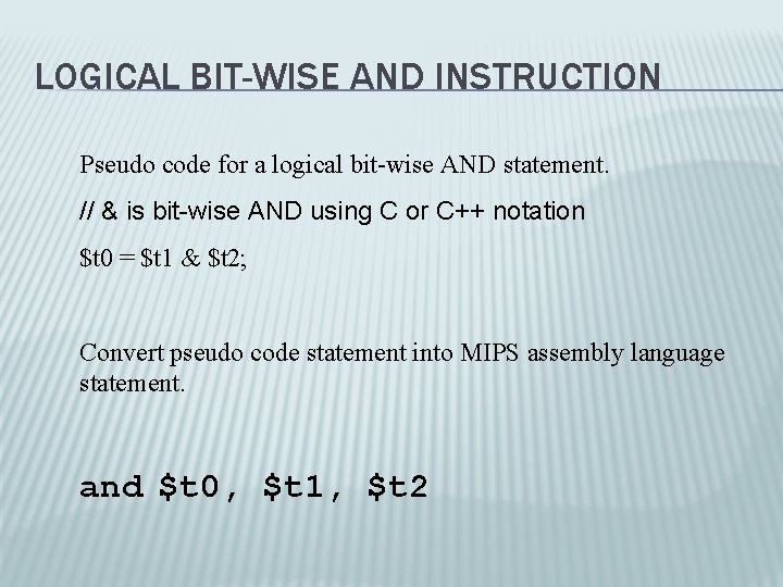 LOGICAL BIT-WISE AND INSTRUCTION Pseudo code for a logical bit-wise AND statement. // &