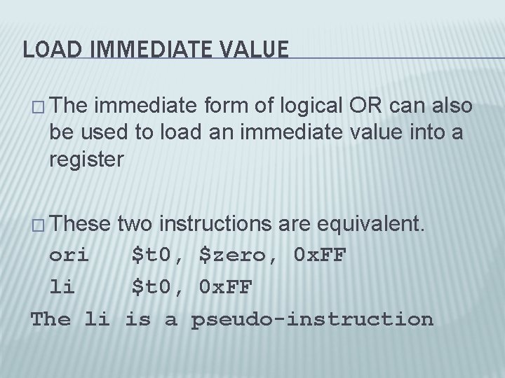 LOAD IMMEDIATE VALUE � The immediate form of logical OR can also be used