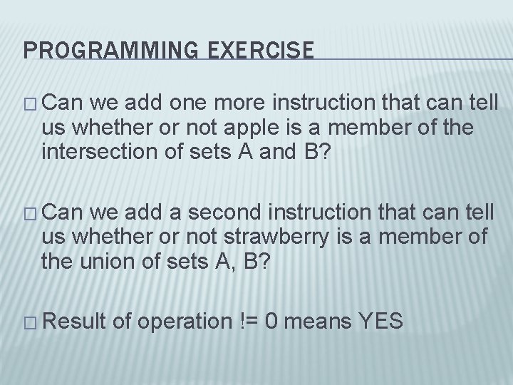 PROGRAMMING EXERCISE � Can we add one more instruction that can tell us whether