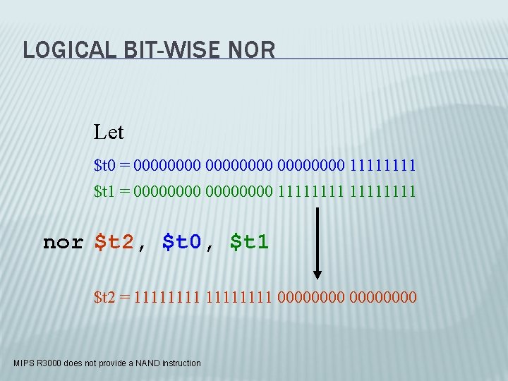 LOGICAL BIT-WISE NOR Let $t 0 = 00000000 1111 $t 1 = 00000000 11111111