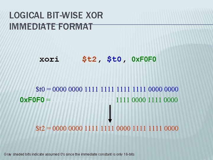 LOGICAL BIT-WISE XOR IMMEDIATE FORMAT xori $t 2, $t 0, 0 x. F 0
