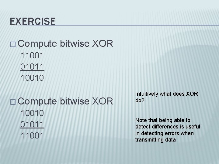 EXERCISE � Compute bitwise XOR 11001 01011 10010 � Compute bitwise XOR 10010 01011