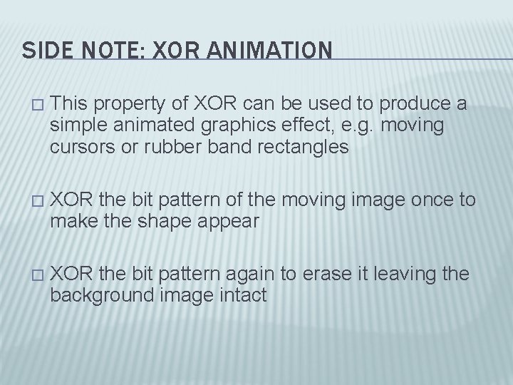 SIDE NOTE: XOR ANIMATION � This property of XOR can be used to produce