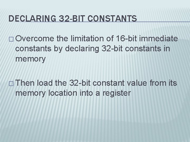 DECLARING 32 -BIT CONSTANTS � Overcome the limitation of 16 -bit immediate constants by