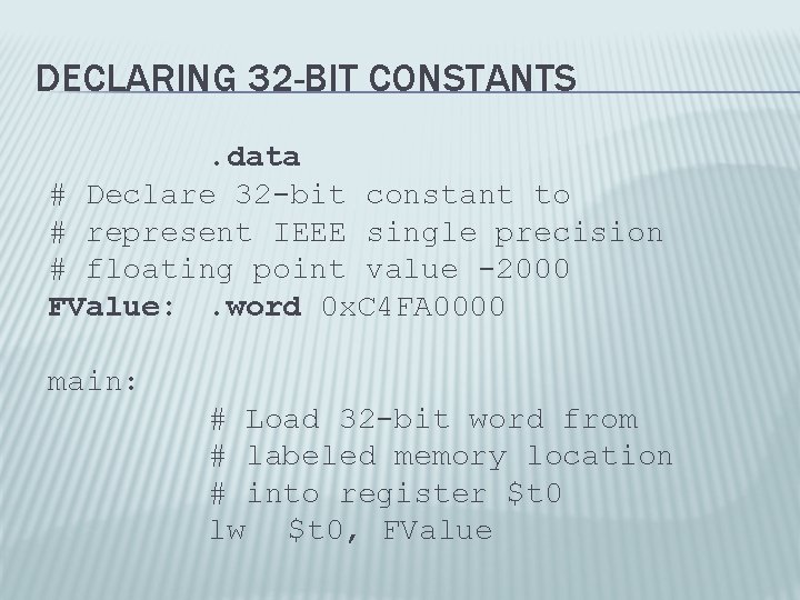DECLARING 32 -BIT CONSTANTS. data # Declare 32 -bit constant to # represent IEEE