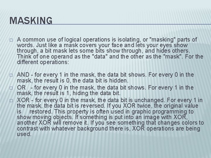 MASKING � � A common use of logical operations is isolating, or "masking" parts