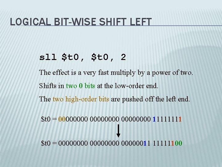 LOGICAL BIT-WISE SHIFT LEFT sll $t 0, 2 The effect is a very fast