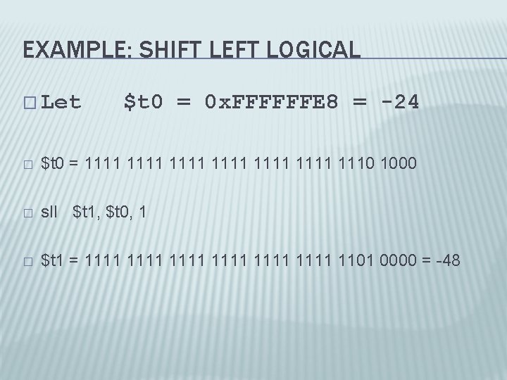 EXAMPLE: SHIFT LEFT LOGICAL � Let $t 0 = 0 x. FFFFFFE 8 =