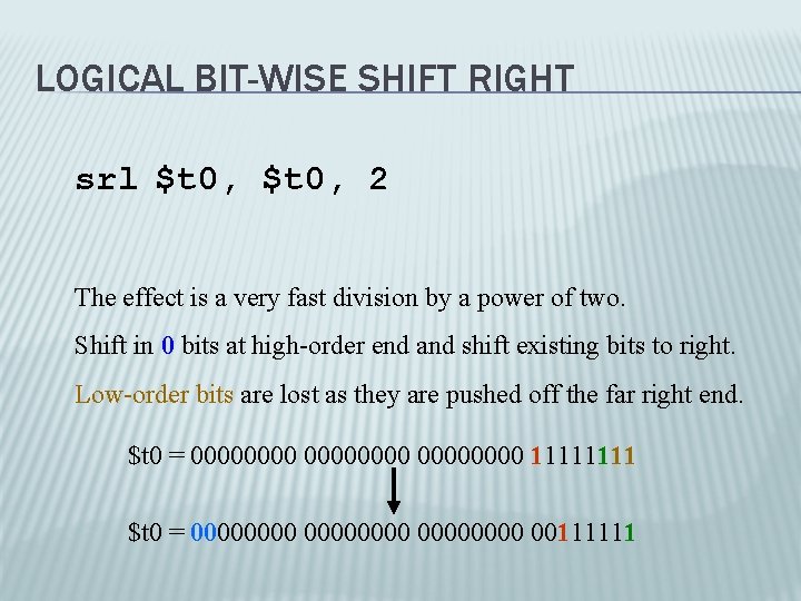 LOGICAL BIT-WISE SHIFT RIGHT srl $t 0, 2 The effect is a very fast