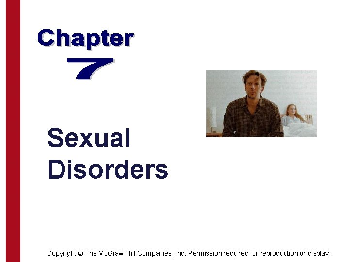 Sexual Disorders Copyright © The Mc. Graw-Hill Companies, Inc. Permission required for reproduction or