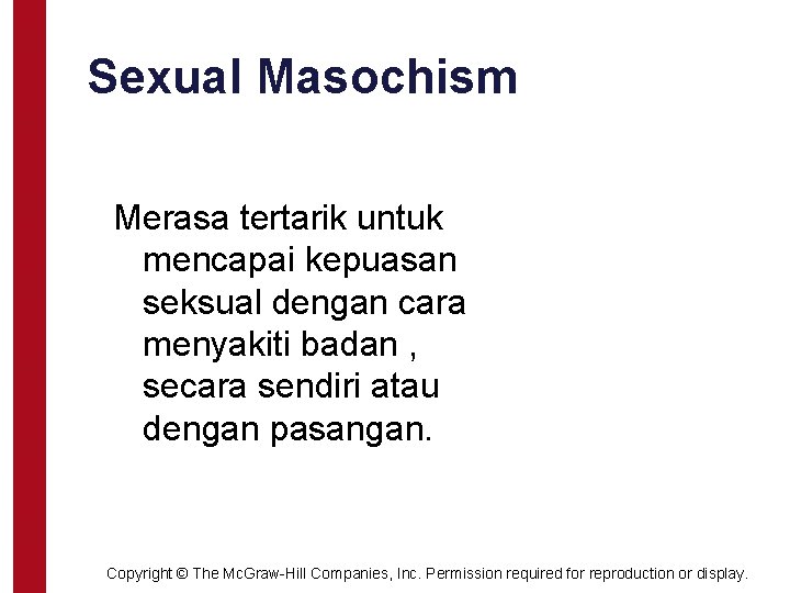 Sexual Masochism Merasa tertarik untuk mencapai kepuasan seksual dengan cara menyakiti badan , secara