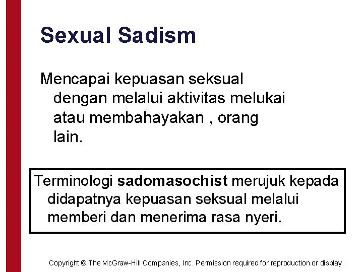 Sexual Sadism Mencapai kepuasan seksual dengan melalui aktivitas melukai atau membahayakan , orang lain.