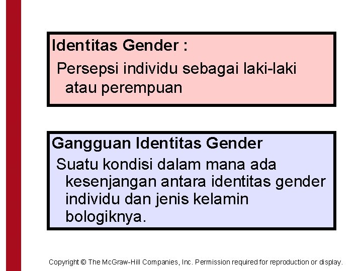 Identitas Gender : Persepsi individu sebagai laki-laki atau perempuan Gangguan Identitas Gender Suatu kondisi