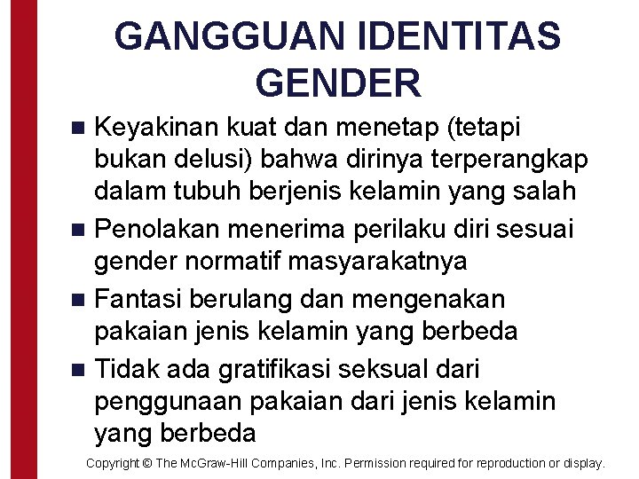 GANGGUAN IDENTITAS GENDER Keyakinan kuat dan menetap (tetapi bukan delusi) bahwa dirinya terperangkap dalam