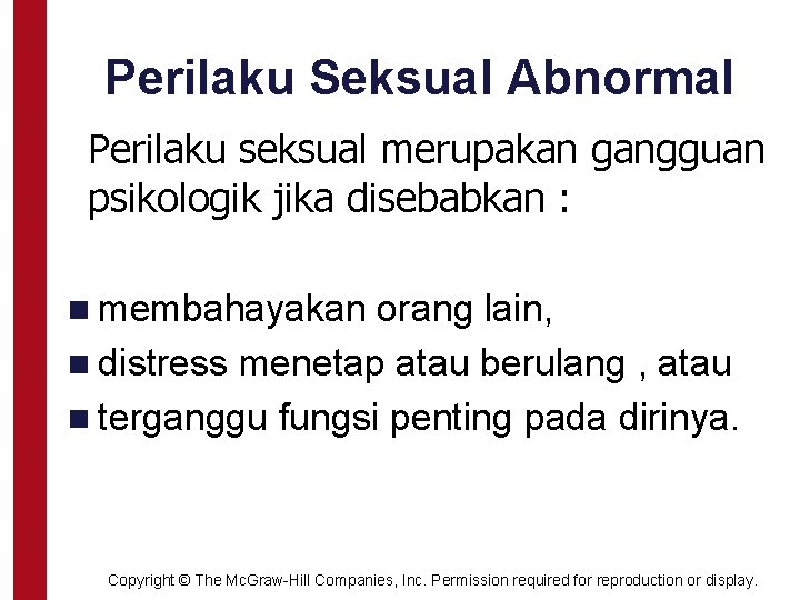 Perilaku Seksual Abnormal Perilaku seksual merupakan gangguan psikologik jika disebabkan : n membahayakan orang