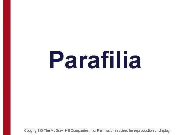 Parafilia Copyright © The Mc. Graw-Hill Companies, Inc. Permission required for reproduction or display.