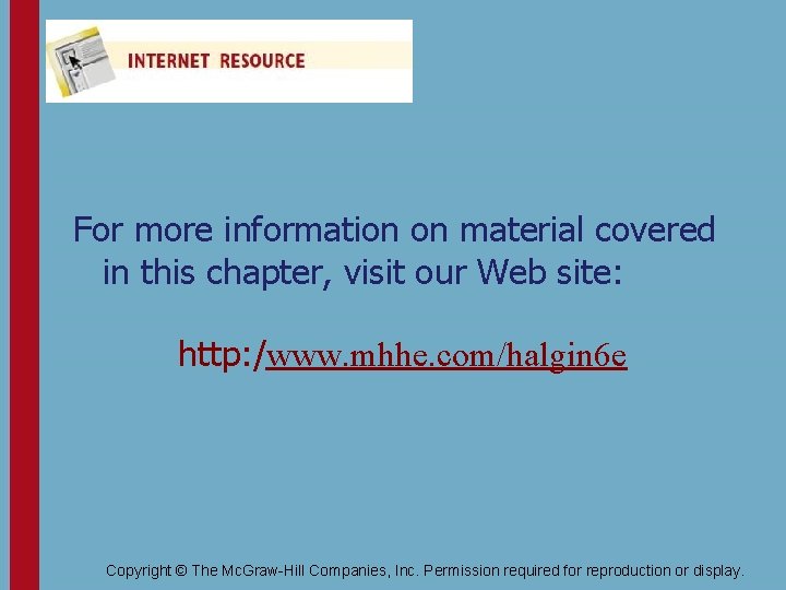 For more information on material covered in this chapter, visit our Web site: http: