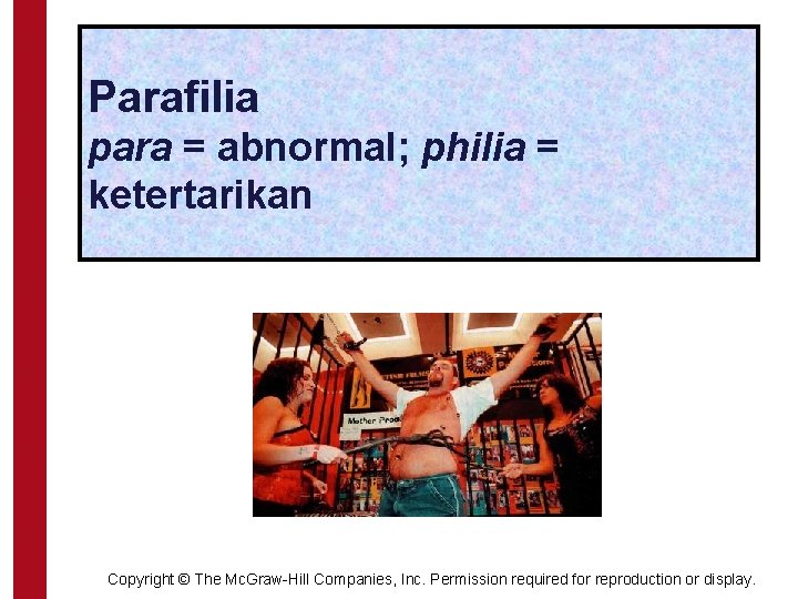 Parafilia para = abnormal; philia = ketertarikan Copyright © The Mc. Graw-Hill Companies, Inc.