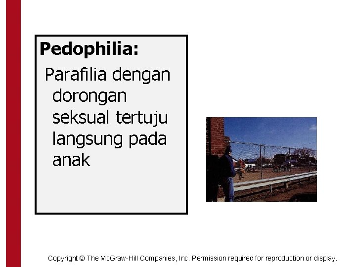 Pedophilia: Parafilia dengan dorongan seksual tertuju langsung pada anak Copyright © The Mc. Graw-Hill