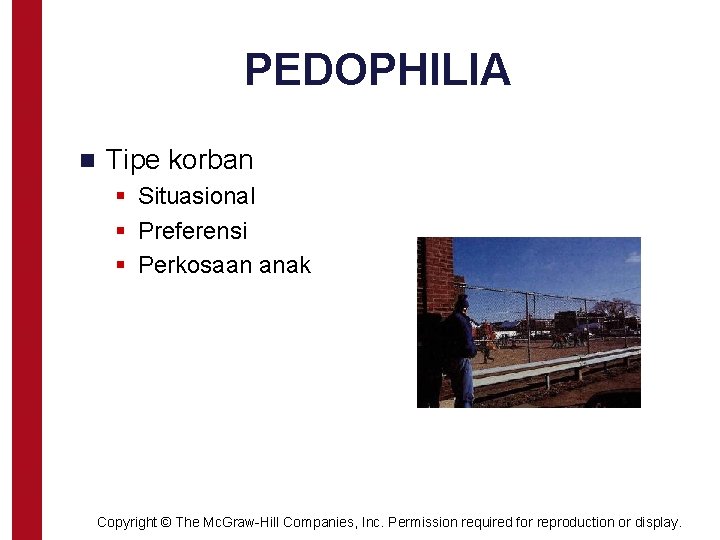 PEDOPHILIA n Tipe korban § Situasional § Preferensi § Perkosaan anak Copyright © The