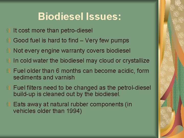 Biodiesel Issues: It cost more than petro-diesel Good fuel is hard to find –