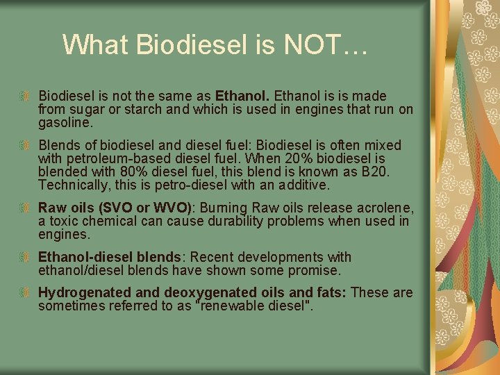 What Biodiesel is NOT… Biodiesel is not the same as Ethanol is is made