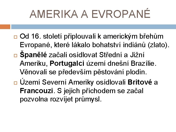 AMERIKA A EVROPANÉ Od 16. století připlouvali k americkým břehům Evropané, které lákalo bohatství