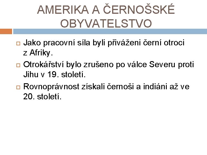 AMERIKA A ČERNOŠSKÉ OBYVATELSTVO Jako pracovní síla byli přiváženi černí otroci z Afriky. Otrokářství