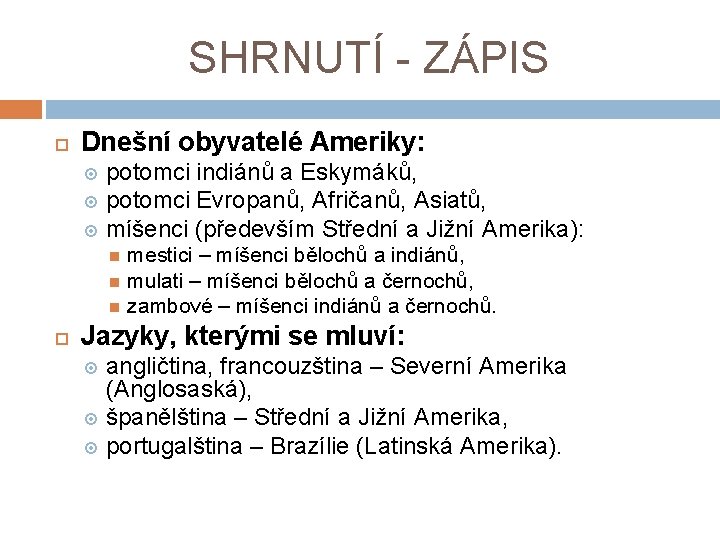 SHRNUTÍ - ZÁPIS Dnešní obyvatelé Ameriky: potomci indiánů a Eskymáků, potomci Evropanů, Afričanů, Asiatů,