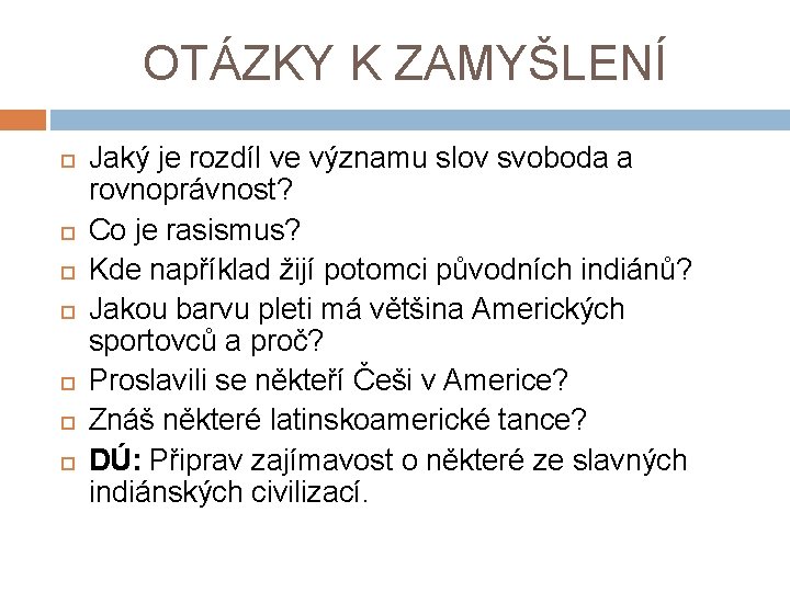 OTÁZKY K ZAMYŠLENÍ Jaký je rozdíl ve významu slov svoboda a rovnoprávnost? Co je