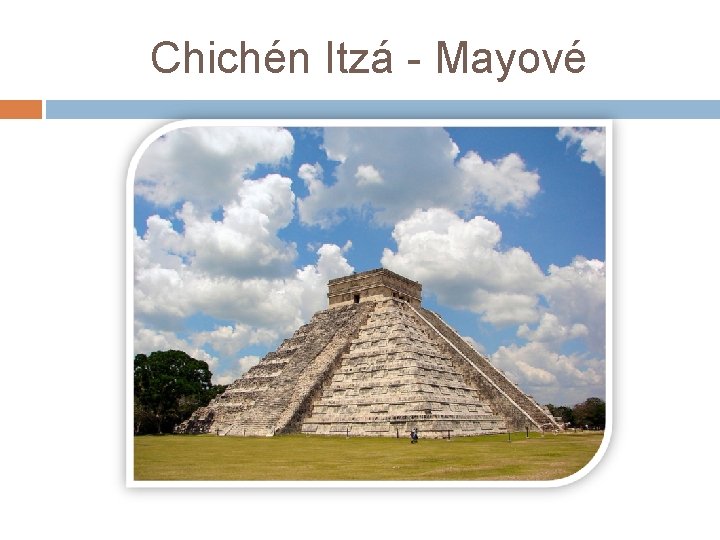 Chichén Itzá - Mayové 