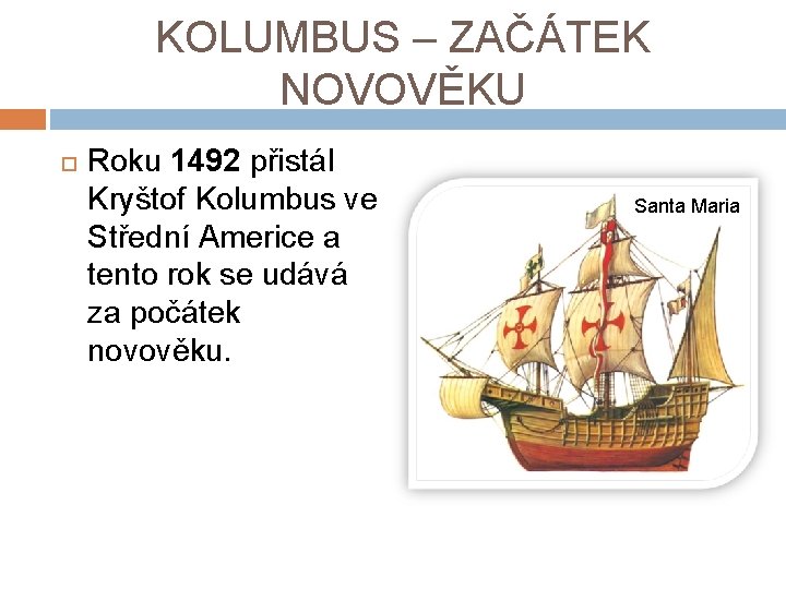 KOLUMBUS – ZAČÁTEK NOVOVĚKU Roku 1492 přistál Kryštof Kolumbus ve Střední Americe a tento