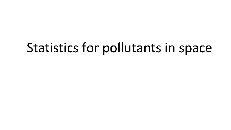 Statistics for pollutants in space 