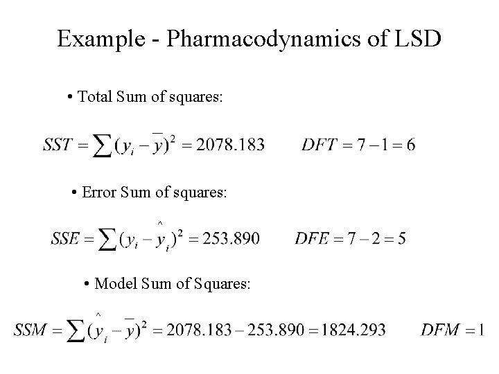 Example - Pharmacodynamics of LSD • Total Sum of squares: • Error Sum of Example - Pharmacodynamics of LSD • Total Sum of squares: • Error Sum of