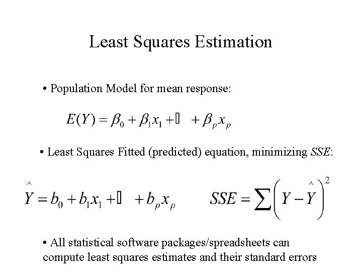 Least Squares Estimation • Population Model for mean response: • Least Squares Fitted (predicted)