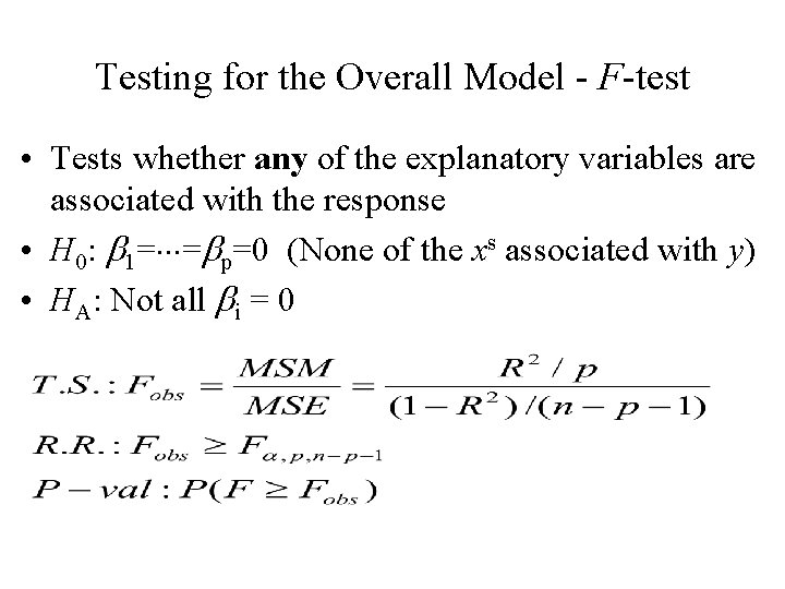 Testing for the Overall Model - F-test • Tests whether any of the explanatory