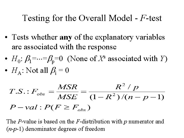 Testing for the Overall Model - F-test • Tests whether any of the explanatory