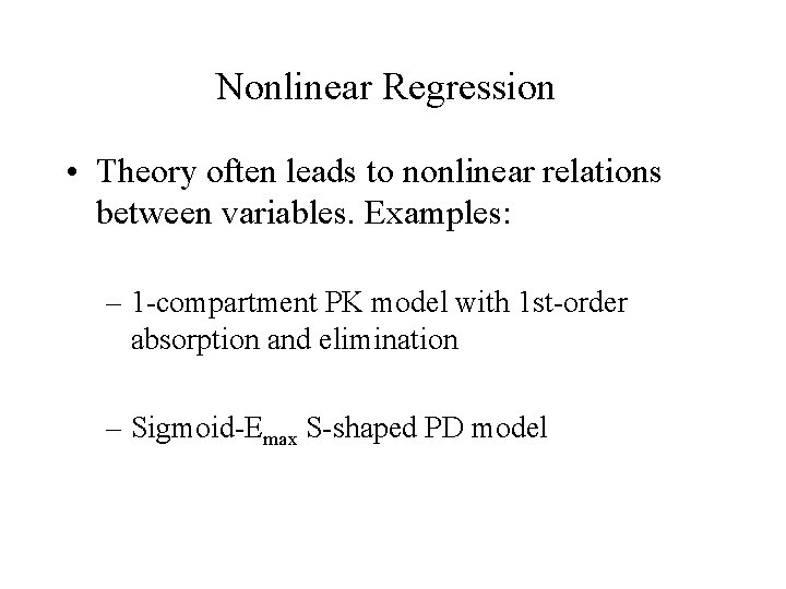 Nonlinear Regression • Theory often leads to nonlinear relations between variables. Examples: – 1