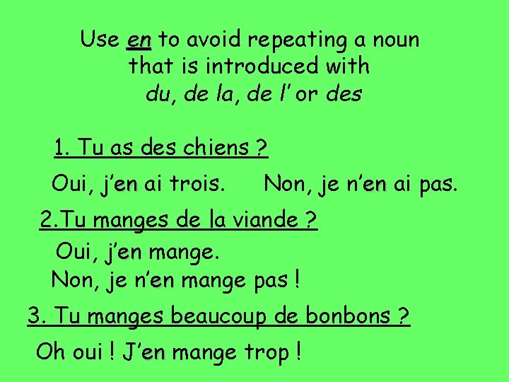 Use en to avoid repeating a noun that is introduced with du, de la,