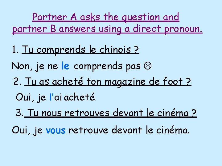 Partner A asks the question and partner B answers using a direct pronoun. 1.