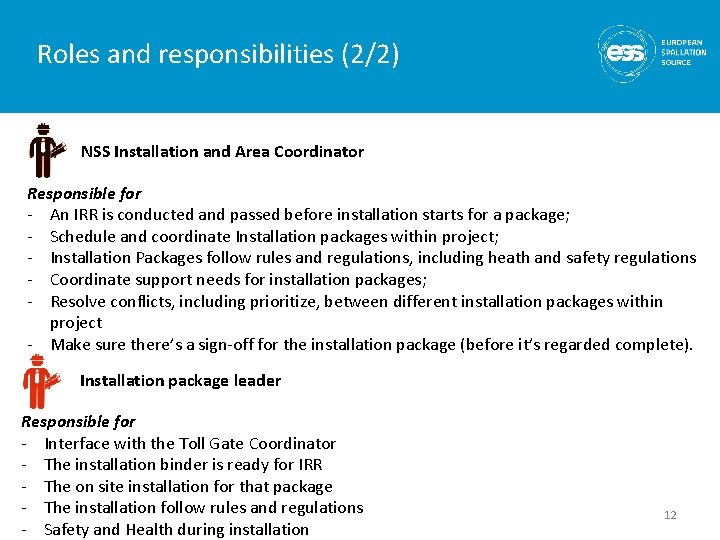 Roles and responsibilities (2/2) NSS Installation and Area Coordinator Responsible for - An IRR
