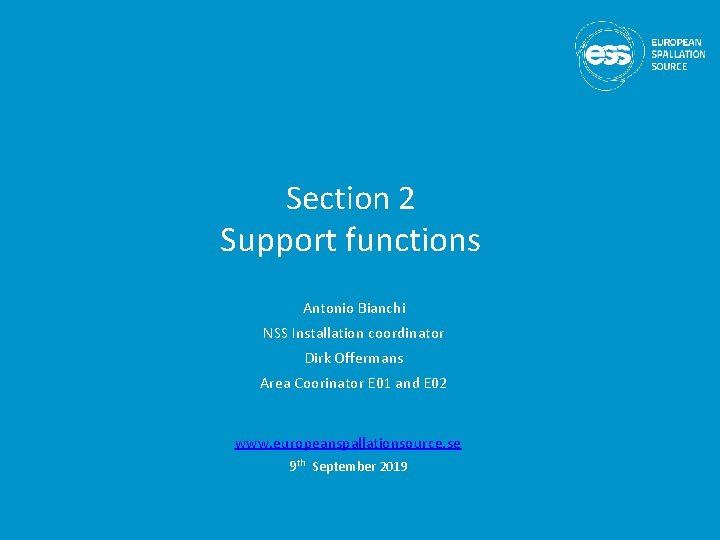 Section 2 Support functions Antonio Bianchi NSS Installation coordinator Dirk Offermans Area Coorinator E