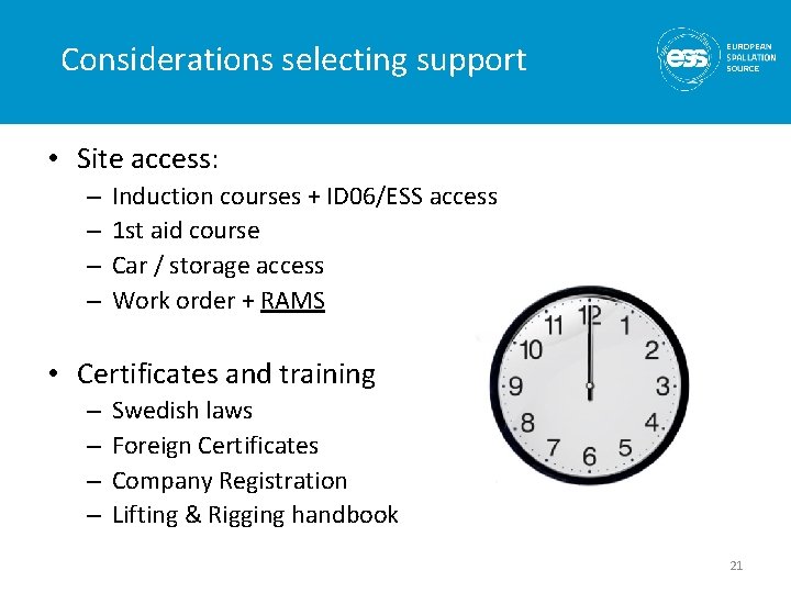 Considerations selecting support • Site access: – – Induction courses + ID 06/ESS access