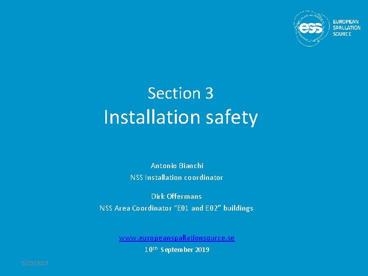 Section 3 Installation safety Antonio Bianchi NSS Installation coordinator Dirk Offermans NSS Area Coordinator