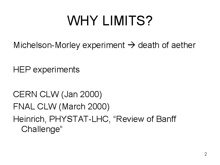 WHY LIMITS? Michelson-Morley experiment death of aether HEP experiments CERN CLW (Jan 2000) FNAL