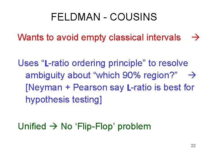 FELDMAN - COUSINS Wants to avoid empty classical intervals Uses “L-ratio ordering principle” to