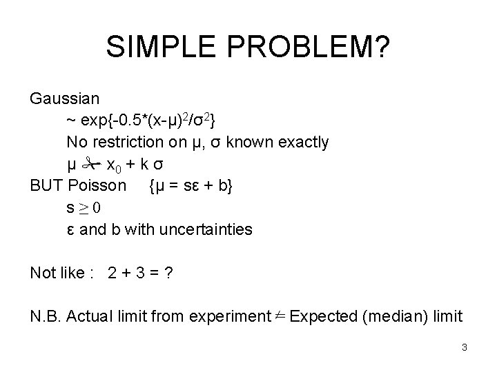 SIMPLE PROBLEM? Gaussian ~ exp{-0. 5*(x-μ)2/σ2} No restriction on μ, σ known exactly μ