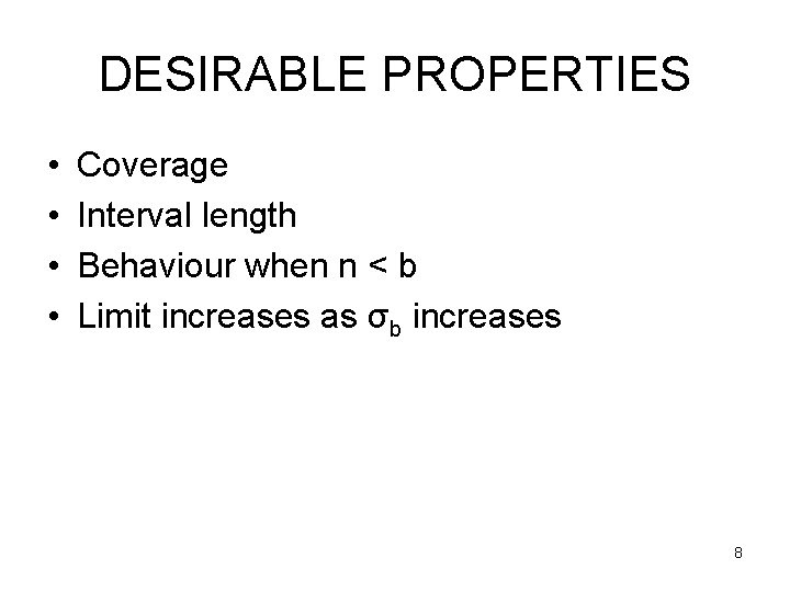 DESIRABLE PROPERTIES • • Coverage Interval length Behaviour when n < b Limit increases